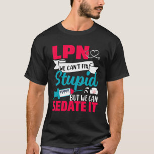 LPN kann Stupid nicht reparieren, kann es aber stu T-Shirt