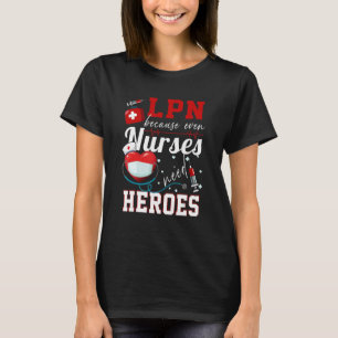 LPN, weil selbst Krankenschwestern Helden Spaß Nur T-Shirt