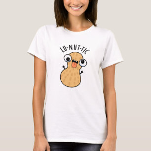 Lu-nut-ic Lustige Erdnuss-Wortspiele  T-Shirt