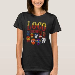 Luchador Masks Loco Siempre 3 T-Shirt