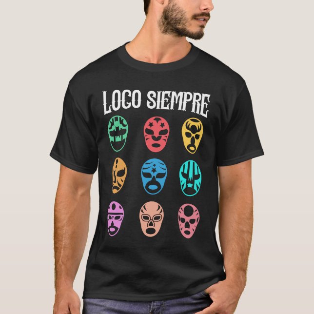Luchador Masks Loco Siempre T-Shirt (Vorderseite)