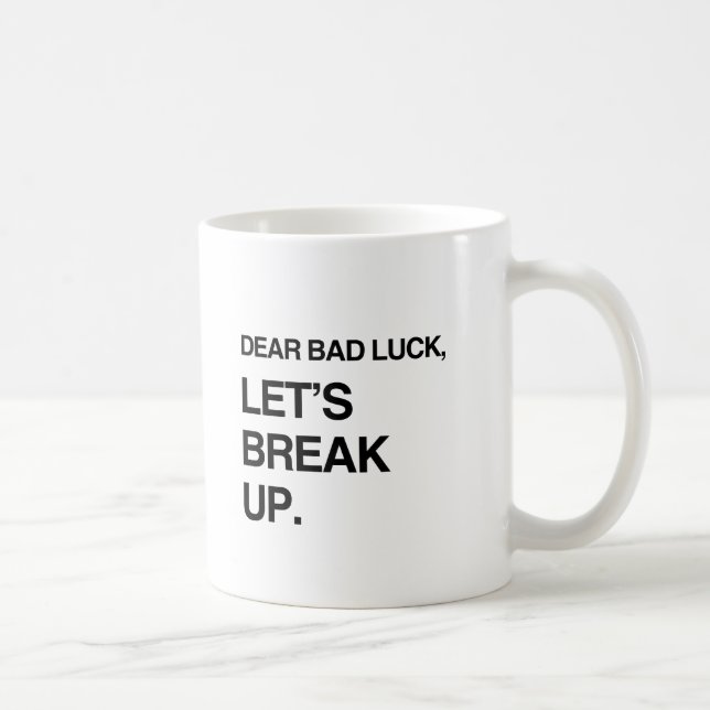 LUCK DEAR BAD, LASS'S BREAK UP.pnng Tasse (Rechts)