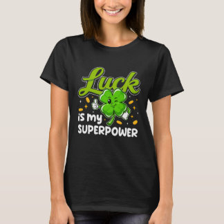 Luck Is My Superpower T-Shirt