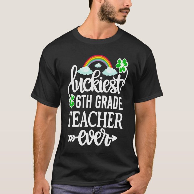Luckiest 6th Grade Teacher Ever   St Patricks Day T-Shirt (Vorderseite)