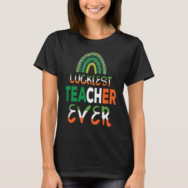 Luckiest Irish Teacher Ever Saint Patrick's day Sh T-Shirt (Vorderseite)