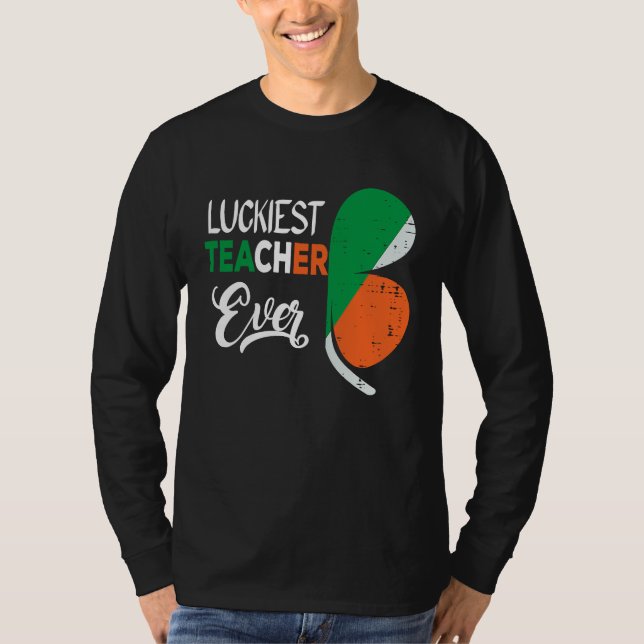 Luckiest Irish Teacher Ever Saint Patrick's day Sh T-Shirt (Vorderseite)