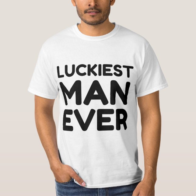 LUCKIEST MAN JEMALS T-Shirt (Vorderseite)