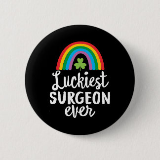 Luckiest Surgeon Ever St Patrick Day Shamrocks  Button