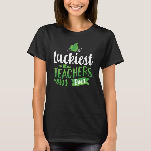 Luckiest Teacher Ever Saint Patrick's Day Irish Sh T-Shirt (Vorderseite)