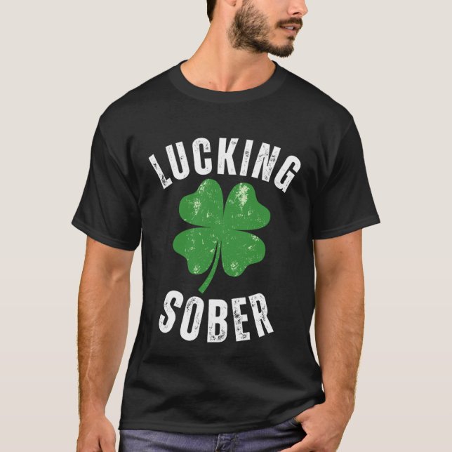 Lucking Sober Drinking  Offensive St Patricks Day  T-Shirt (Vorderseite)