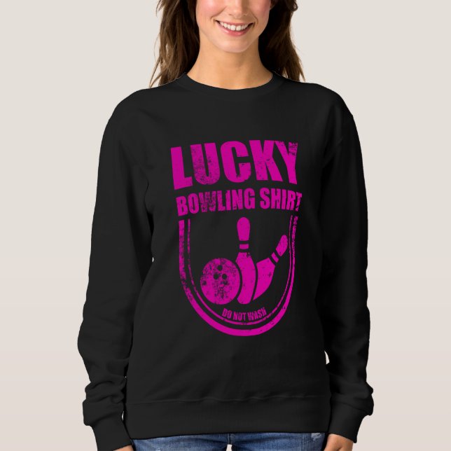Lucky Bowling Do Not Wash Quote For Bowlers  17 Sweatshirt (Vorderseite)