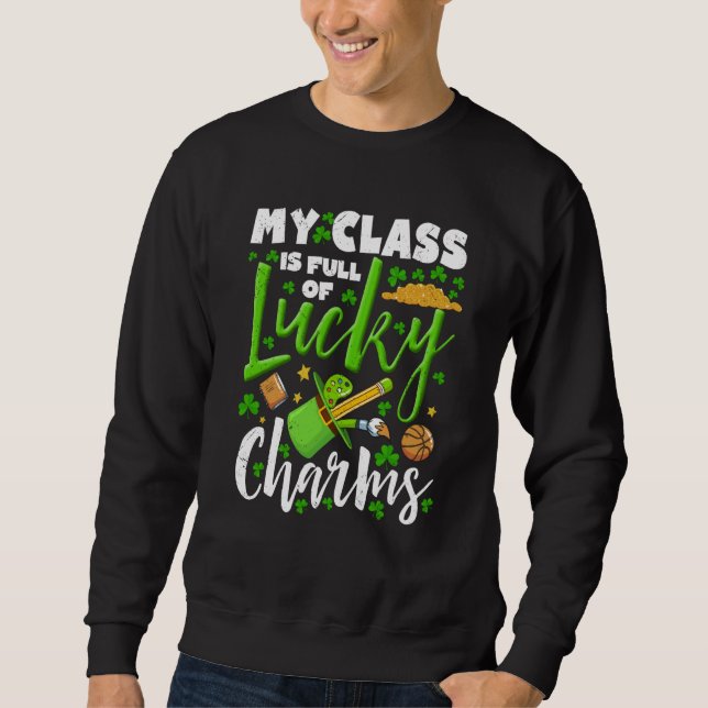 Lucky Charms My Class Is Full Of Lucky Charms Sweatshirt (Vorderseite)