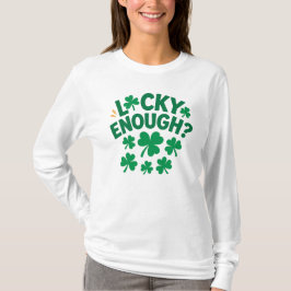 Lucky Enough? Fun St. Patrick's Day T-Shirt