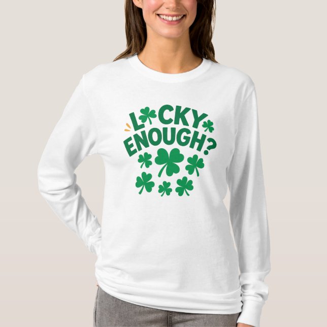 Lucky Enough? Fun St. Patrick's Day T-Shirt (Vorderseite)