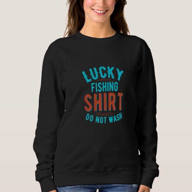 Lucky Fishing  Do Not Wash  Fishing  3 Sweatshirt (Vorderseite)
