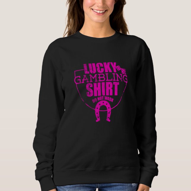 Lucky Gambling  Quote For Casino Gamblers Party  3 Sweatshirt (Vorderseite)