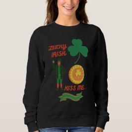 Lucky Irish Kiss Me happy St. Patricks Day T-Shi Sweatshirt