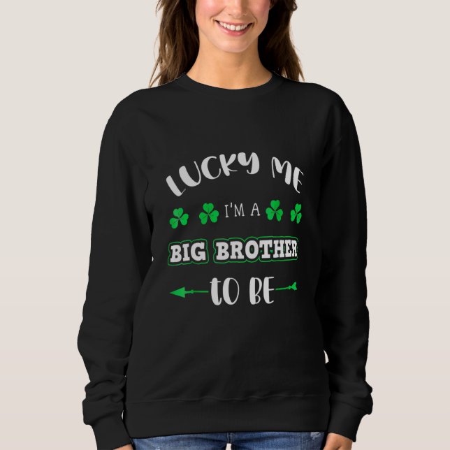 Lucky Me I'm A Big Brother To Be St Patrick's Day Sweatshirt (Vorderseite)
