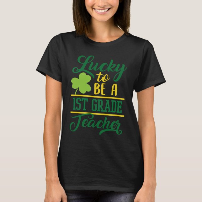 Lucky To Be A 1st Grade Teacher  St Patrick's Firs T-Shirt (Vorderseite)