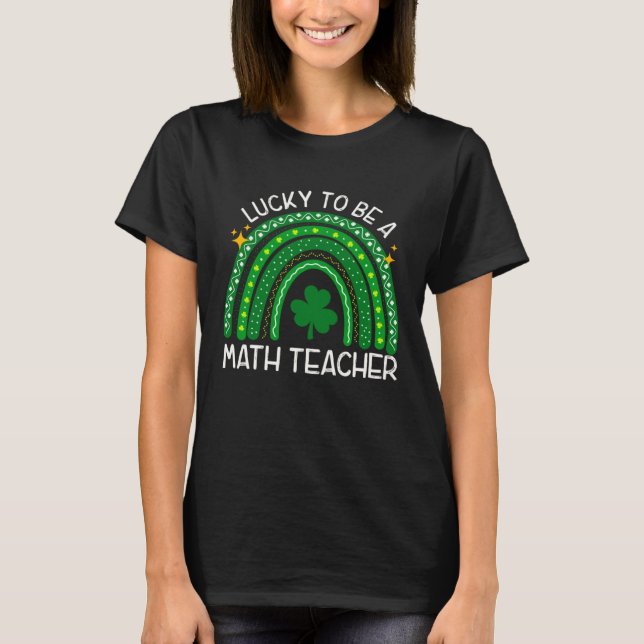Lucky To Be A Math Teacher Rainbow St Patricks Day T-Shirt (Vorderseite)