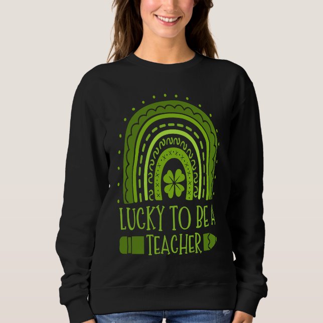 Lucky To Be A Teacher School Education St Patrick' Sweatshirt (Vorderseite)