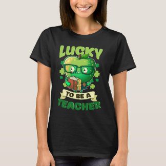 Lucky To Be A Teacher St Patricks Day Teacher T-Shirt
