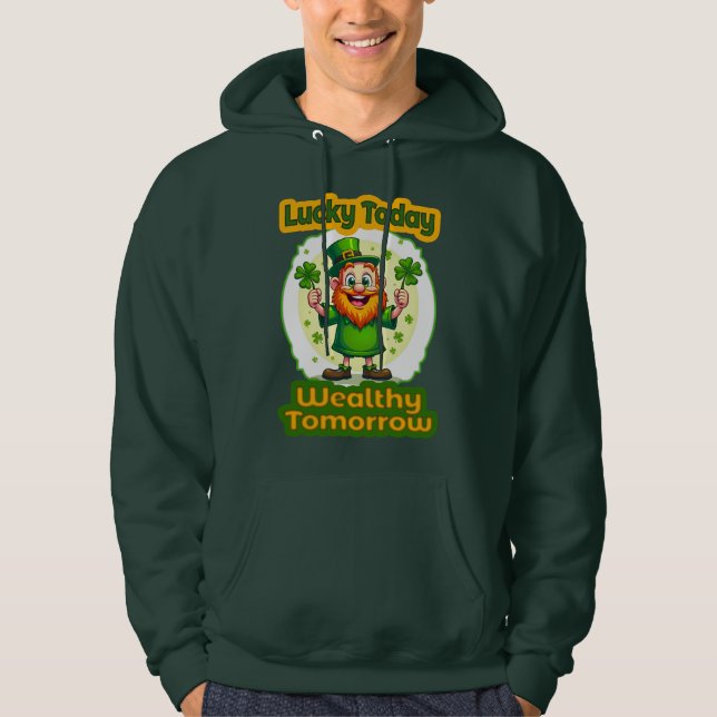 Lucky Today Wealthy Tomorrow St Patrick’s Moletons Hoodie (Vorderseite)