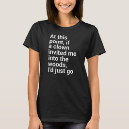 "lud mich in den Wald ein, ich würde einfach gehen T-Shirt