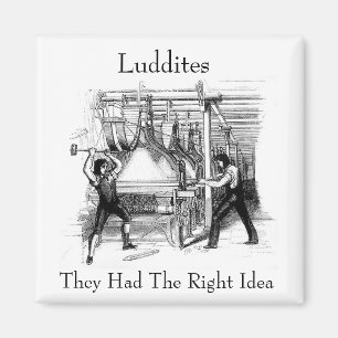 Luddites - sie hatten die rechte Idee Magnet