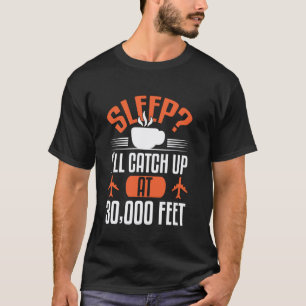 Luftfahrt Schlaf Ich Hole Auf Bei 30000 Fuß Ideal T-Shirt