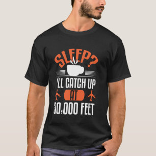 Luftfahrt Schlaf Ich Hole Auf Bei 30000 Fuß Ideal T-Shirt