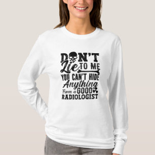 Lügen Sie mich nicht, Technologe, die Radiologie T T-Shirt