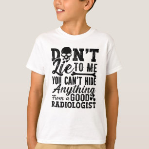 Lügen Sie mich nicht, Technologe, die Radiologie T T-Shirt