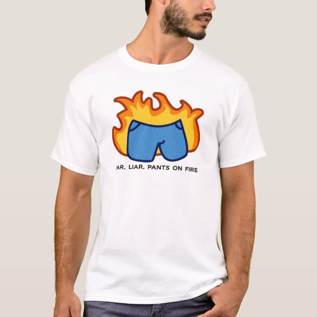 Lügner, Lügner, Hosen auf Feuer T-Shirt (Vorderseite)