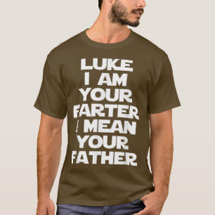 Luke I Be Your Farter (Vater) lustige Sprichwort F T-Shirt