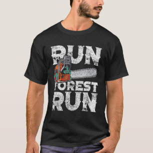 Lumberjack Chainsaw Run Forest Funny Woodworker T-Shirt