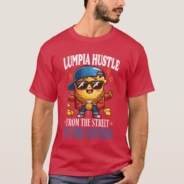 Lumpia Hustle from the street to the kitchen frien T-Shirt (Vorderseite)