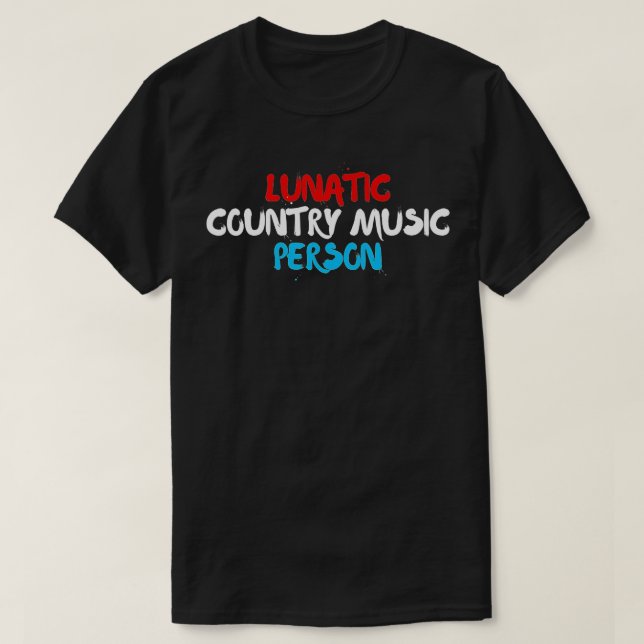 Lunatic Country Music Person Patriotic Red, White T-Shirt (Design vorne)