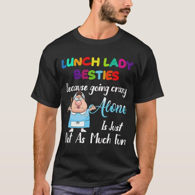 Lunch Lady Besties wegen verrückter Allein T-Shirt (Vorderseite)