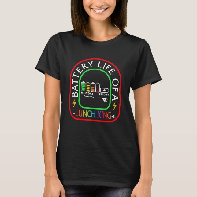 Lunch Lady Life Battery Of A Lunch King School Caf T-Shirt (Vorderseite)