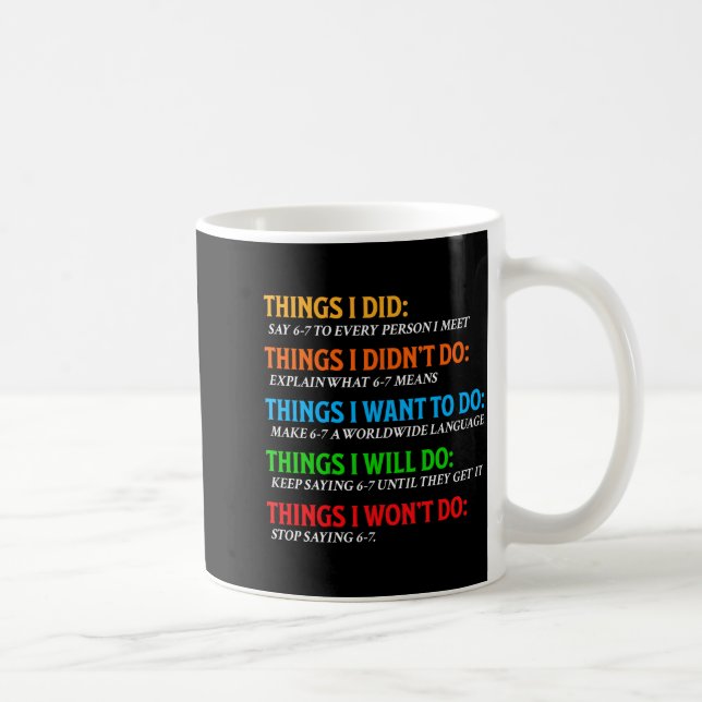 Lustig 67 Sechs Sieben 6 7 Meme Dinge Will Tun 6-7 Kaffeetasse (Rechts)