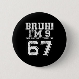 Lustig 67 Sechs Sieben Teen Bruh Neun 9 Geburtstag Button
