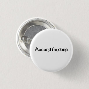 Lustig, Aaaand ich bin fertig, Sarkastischer Witz  Button