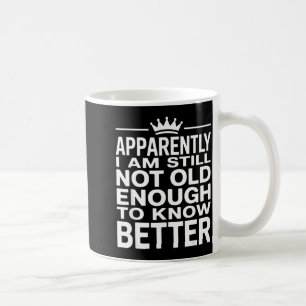 Lustig. Anscheinend bin ich immer noch nicht alt g Kaffeetasse