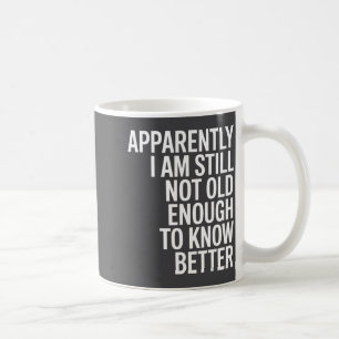 Lustig Anscheinend bin ich immer noch nicht alt ge Kaffeetasse