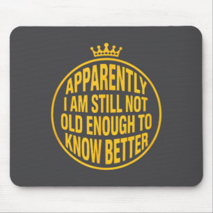 Lustig Anscheinend bin ich immer noch nicht alt ge Mousepad