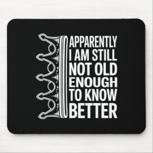 Lustig Anscheinend bin ich immer noch nicht alt ge Mousepad