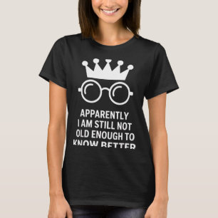 Lustig Anscheinend bin ich immer noch nicht alt ge T-Shirt