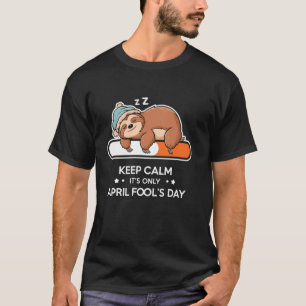 Lustig Bleib ruhig Es ist nur der erste April Müde T-Shirt