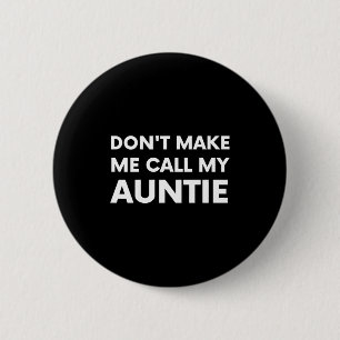 Lustig, bring mich nicht dazu, meine Tante für Kin Button